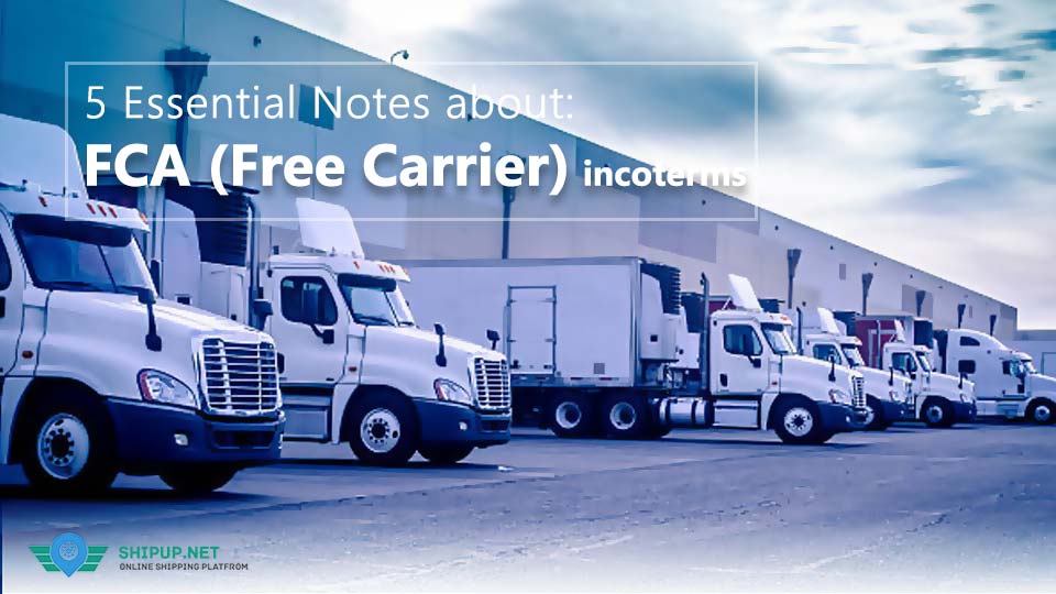 5 Essential Notes about: Free Carrier (FCA) Incoterms