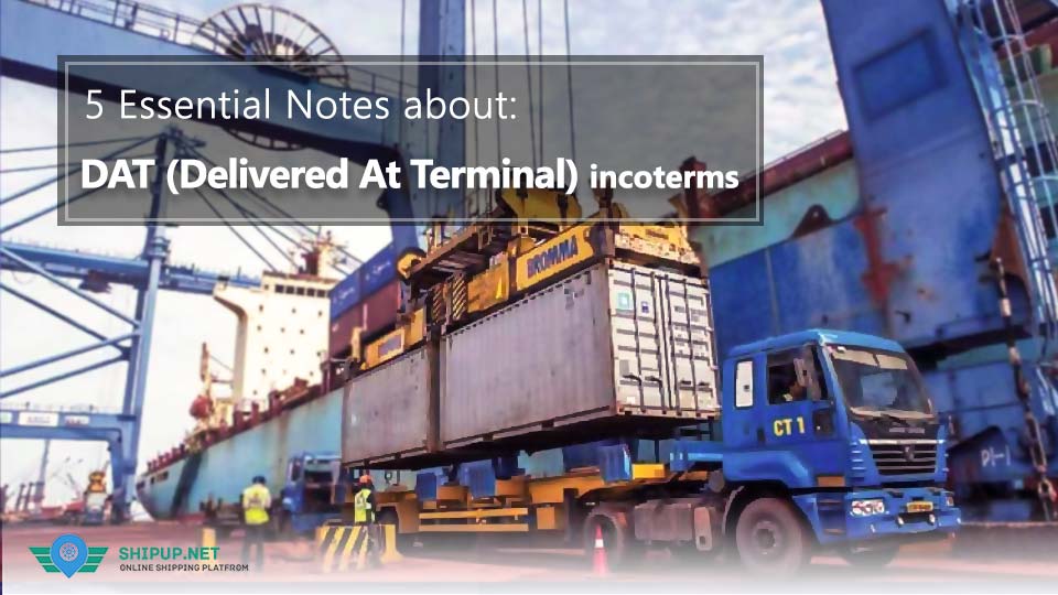 5 Essential Notes about: DAT Incoterms (Delivered At Terminal)