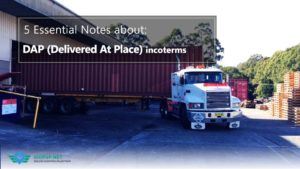 5 Essential Notes About: DAP Incoterms (Delivered At Place)