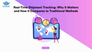 Real-Time Shipment Tracking Why It Matters and How It Compares to Traditional Methods