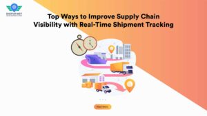 Top Ways to Improve Supply Chain Visibility with Real-Time Shipment Tracking